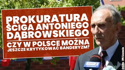 Antoni Dąbrowski ścigany przez prokuraturę! Czy w Polsce można krytykować banderyzm?