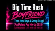 Big Time Rush - Boyfriend (Feat. New Boyz & Snoop Dogg) (PaulPoland Pop Mix-Up 2026)