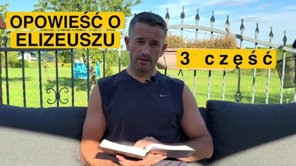 Opowieść o Elizeuszu cz. 3