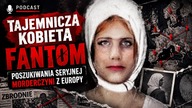 Tajemnicza Kobieta Fantom- poszukiwania seryjnej morderczyni z Europy.