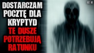 Dostarczam pocztę dla Kryptyd, TE DUSZE POTRZEBUJĄ RATUNKU - CreepyPasta [Lektor PL]