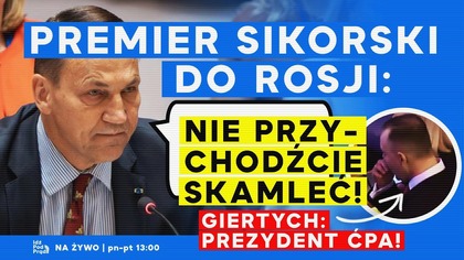 Premier Sikorski do Rosji: Nie przychodźcie skamleć! | Giertych: Prezydent ćpa! | IPP