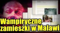 Ataki wampirów wywołały panikę w afrykańskim Malawi