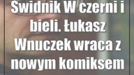 Świdnik: W czerni i bieli.  Łukasz Wnuczek wraca z nowym komiksem