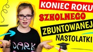 KONIEC ROKU SZKOLNEGO ZBUNTOWANEJ NASTOLATKI