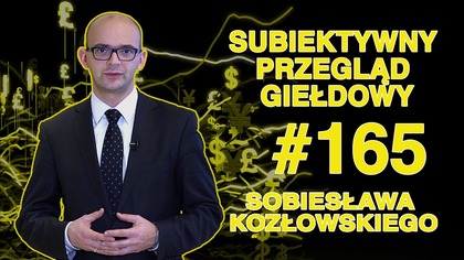 Subiektywny Przegląd Giełdowy Sobiesława Kozłowskiego #165