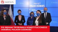 Obecna ekipa rządząca odebrała Polkom ich podstawowe prawa, godność i poczucie bezpieczeństwa