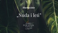 Słuchowisko #27 | Nuda i leń | Krótki poradnik jak ogarnąć życie [PODCAST]
