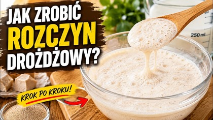 Zrób taki rozczyn, a ciasto pięknie wyrośnie!