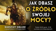 Jak dbasz o źródło swojej mocy? WARSZTATY BIBLIJNE Z PASTOREM CHOJECKIM 2019.03.22