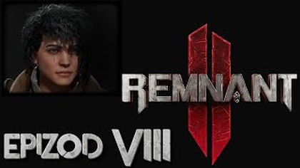  AL: Remnant 2  - epizod 8
