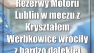 Rezerwy Motoru Lublin w meczu z Kryształem Werbkowice wróciły z bardzo dalekiej pod...