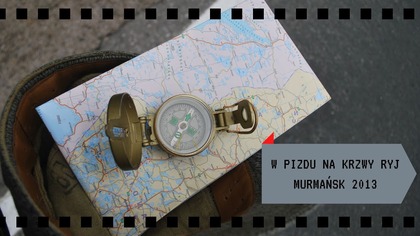 W pizdu na krzywy ryj [Murmańsk 2013] - Murmańsk (odc.  4)