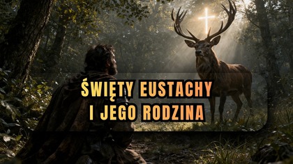 Stracił wszystko a potem odzyskał rodzinę w cudowny sposób - Św.  Eustachy i jego rodzina (29 marca)
