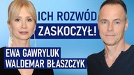 Rozwód z klasą? Da się! Chociaż wszyscy byli w szoku - Ewa Gawryluk i Waldemar Błaszczyk
