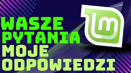 Czy Linux Mint to dobry wybór?  Q&A odpowiadam na Wasze pytania!