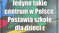 Jedyne takie centrum w Polsce.  Postawią szkołę dla dzieci z autyzmem