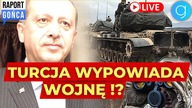 Erdogan szykuje się do ataku.  Kompromitacja rosyjskiej propagandy - Raport Gońca