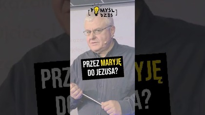  Przez Maryję do Jezusa? #PomyślDziś odc.  2202
