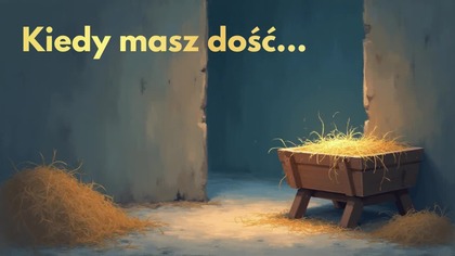 Kiedy już masz wszystkiego dość...