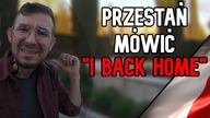 Przestańcie Mówić I back home - Szybka Lekcja Angielskiego