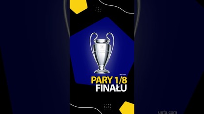OTO PARY 1/8 FINAŁU LIGI MISTRZÓW