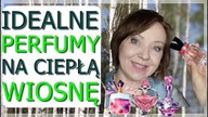 PERFUMY IDEALNE NA CIEPŁE WIOSENNE DNI - DROŻSZE I TAŃSZE.