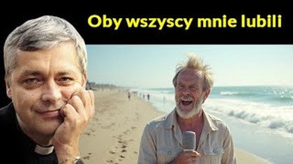 Oby tylko wszyscy mnie lubili #pawlukiewicz