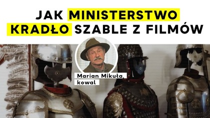 Jak ministerstwo kradło szable z filmów - płatnerz Marian Mikuła