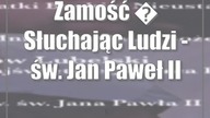 Zamość: Słuchając Ludzi - św.  Jan Paweł II