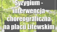Syzygium - interwencja choreograficzna na placu Litewskim