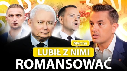 CEL KACZYŃSKIEGO.  RADYKALIZM EUROPOSŁA.  MYRCHA O ROMANSACH PREZESA PiS