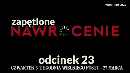 Wielki Post 2025 - odcinek 23