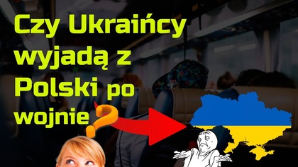 Czy Ukraińcy wrócą na Ukrainę po wojnie i opuszczą Polskę