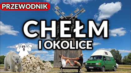 Tego nie wiesz o Chełmie! Duchy, białe niedźwiedzie i podziemia.  Kamperem przez Lubelskie