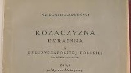 Kozaczyzna ukrainna... Zarys polityczno-historyczny Franciszka Rawity Gawrońskiego z 1922 r.