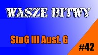 WoT - Wasze Bitwy #42 - krecik1174 - StuG III Ausf.  G