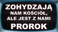 ZOHYDZAJA NAM KOSCIOŁ, ALE JEST Z NAMI PROROK