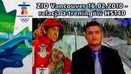 ZIO Vancouver 16. 02. 2010 - relacja z treningu HS140