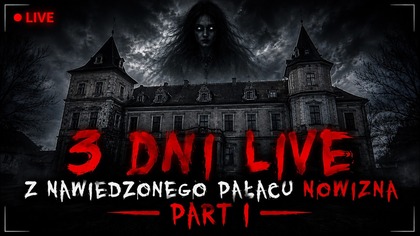 LIVE  Z NAWIEDZONEGO PAŁACU NOWIZNA - PART I