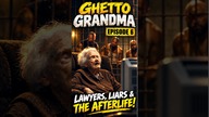 Ghetto Grandma- Lawyers, Liars, and The AfterLife