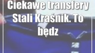 Ciekawe transfery Stali Kraśnik.  To będzie jeden z faworytów IV ligi?