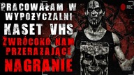 Pracowałam w wypożyczalni kaset VHS - Reddit CreepyPasta Lektor PL