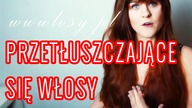 Kilka sposobów na PRZETŁUSZCZAJĄCE SIĘ WŁOSY