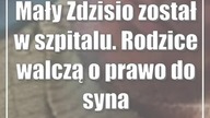 Mały Zdzisio został w szpitalu.  Rodzice walczą o prawo do syna