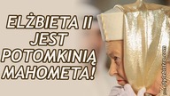 Królowa angielska jest pra...prawnuczką Mahometa!!!