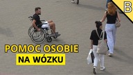 POMOC LUDZI OSOBIE NA WÓZKU (EKSPERYMENT SPOŁECZNY)