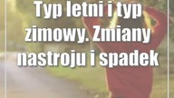 Typ letni i typ zimowy.  Zmiany nastroju i spadek kondycji psychofizycznej