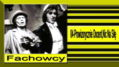 Fachowcy 04 Prowizorycznie Docent,Nic Na Siłę