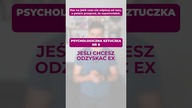 Psychologiczna sztuczka numer 8, żeby odzyskać Ex